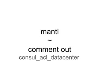 mantl
~
comment out
consul_acl_datacenter
 