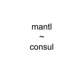 mantl
~
consul
 