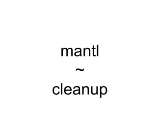 mantl
~
cleanup
 