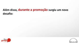 Além disso, durante a promoção surgiu um novo
desafio:
 
