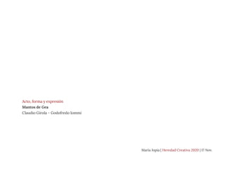 1
Mantos de Gea
Acto, forma y expresión
Mantos de Gea
Claudio Girola - Godofredo Iommi
María Jopia | Heredad Creativa 2020 | 17 Nov.
 