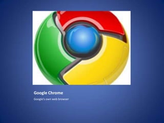 Google ChromeGoogle’s own web browser