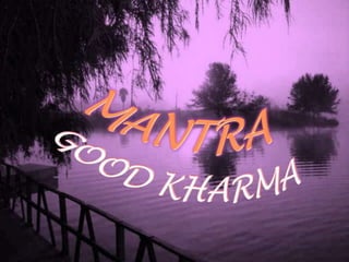 MANTRA GOOD KHARMA 