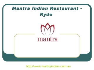 Mantra Indian Restaurant - Ryde   http://www.mantraindian.com.au 