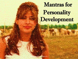 Mantras for
Personality
Development
4/10/2013 Babasabpatilfreepptmba.com
 