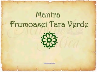 Mantra  Frumoasei Tara Verde www.minunemica.ro 