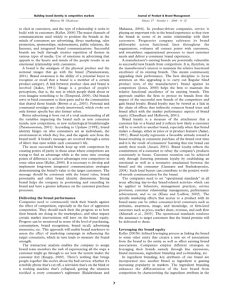 to elicit in customers, and the type of relationship it seeks to
build with its customers (Keller, 2000).The major channels of
communications used widely to position the brands in the
minds of consumers are advertising, direct marketing, sales
promotion, sponsorships, endorsements, public relations, the
Internet, and integrated brand communications. Successful
brands are built through creative repetition of themes in
various types of media. Use of emotions in advertising that
appeals to the hearts and minds of the people results in an
emotional relationship with customers.
A brand is the amalgam of the physical product and the
notional images that go with the brand (Parameswaran,
2001). Brand awareness is the ability of a potential buyer to
recognize or recall that a brand is a member of a certain
product category. A link between product class and brand is
involved (Aaker, 1991). Image is a product of people’s
perceptions, that is, the way in which people think about or
even imagine something to be (Temporal, 2000). Old brands
serve to bind consumers to their pasts and to the communities
that shared those brands (Brown et al., 2003). Personal and
communal nostalgia are closely intertwined, which evoke not
only former epochs but also former selves.
Better advertising is born out of a total understanding of all
the variables impacting the brand such as new consumer
trends, new competition, or new technological breakthroughs
(Parameswaran, 2001). According to Upshaw (1995), brand
identity hinges on who consumers are as individuals, the
environment in which they live, and the signals sent from the
brand itself. A brand’s messages are received through a series
of ﬁlters that exist within each consumer’s life.
The most successful brands keep up with competitors by
creating points of parity in those areas where competitors are
trying to ﬁnd an advantage while at the same time creating
points of difference to achieve advantages over competitors in
some other areas (Keller, 2000). It is necessary to develop and
implement long-term integrated communication strategies
demonstrating the brand’s value to the target customers. The
message should be consistent with the brand value, brand
personality and other brand identity dimensions. Strong
brand helps the company in positioning and extending its
brand and have a greater inﬂuence on the customer purchase
processes.
Delivering the brand performance
Companies need to continuously track their brands against
the effect of competition, especially in the face of aggressive
competition. They should track their the progress as to how
their brands are doing in the marketplace, and what impact
certain market interventions will have on the brand equity.
Progress can be monitored in terms of the level of purchasing,
consumption, brand recognition, brand recall, advertising
awareness, etc. This approach will enable brand marketers to
assess the effect of marketing campaign in inﬂuencing the
target consumers, which in turn leads to measure the brand
strength.
The transaction analysis enables the company to assign
brand team members the task of experiencing all the steps a
customer might go through to see how the system makes the
customer feel (Knapp, 2000). There’s nothing that brings
people together like stories about the bad service; whether it’s
a mobile phone that’s cut off, a television that’s on the blink or
a washing machine that’s collapsed, getting the situation
rectiﬁed is every consumer’s nightmare (Balakrishnan and
Mahanta, 2004). In product-driven companies, service is
playing an important role in the brand experience as they view
the brand in terms of its entire relationship with their
customers. Progressive company cultivates its brand
philosophy across functional lines throughout the
organization, evaluates all contact points with customers,
and streamlines organizational processes to meet customer
needs and deliver a consistent brand experience.
A manufacturer’s existing brands are potentially vulnerable
to successful new brands from competitors. It is, therefore, in
the manufacturer’s interest to maintain the relative functional
excellence of its existing brands. This means continuously
upgrading their performance. The best discipline to focus
attention on this upgrading is to carry out Regular blind
product tests of the manufacturer’s brand against its
competitors (Jones, 2000) helps the ﬁrm to maintain the
relative functional excellence of its existing brands. This
approach enables the ﬁrm to protect its brands from the
impact of the successful new brands of the competitors and
gain brand loyalty. Brand loyalty may be viewed as a link in
the chain of effects that indirectly connects brand trust and
brand affect with the market performance aspects of brand
equity (Chaudhuri and Holbrook, 2001).
Brand loyalty is a measure of the attachment that a
customer has to a brand and it reﬂects how likely a customer
will be to switch to another brand, especially when that brand
makes a change, either in price or in product features (Aaker,
1991). Brand loyalty represents a favorable attitude toward a
brand resulting in consistent purchase of the brand over time
and it is the result of consumers’ learning that one brand can
satisfy their needs (Assael, 2001). Brand loyalty reﬂects the
commitment of a customer to rebuy the company’s products
consistently in future. Customer retention can be achieved
only through fostering premium loyalty by establishing an
emotional as well as a normative attachment between the
brand and the consumer (Gaunaris and Stathakopoulos,
2004). Such loyal buyers can contribute to the positive word-
of-mouth communication for the brand.
The companies need to set “operational standards” in all
areas affecting day-to-day brand-related activities which can
be applied to behaviors, management practices, service
provision, customer relationship management, performance
achievement, and so on (Klaus and Ludlow, 2002). The
speciﬁc marketing effects that accrue to a product with its
brand name can be either consumer-level constructs such as
attitudes, awareness, image, and knowledge, or ﬁrm-level
outcomes such as price, market share, revenue, and cash ﬂow
(Ailawadi et al., 2003). The operational standards reinforce
the assurance to target customers that the brand promise will
be delivered to them.
Leveraging the brand equity
Keller (2003b) deﬁned leveraging process as linking the brand
to some other entity that creates a new set of associations
from the brand to the entity as well as affect existing brand
associations. Companies employ different strategies in
leveraging their brands namely through line extensions,
brand extensions, ingredient branding and co-branding, etc.
In ingredient branding, key attributes of one brand are
incorporated into another brand as ingredient is gaining
increasing popularity in markets. The ingredient branding
enhances the differentiation of the host brand from
competition by characterizing the ingredient attribute in the
Building brand identity in competitive markets
Bhimrao M. Ghodeswar
Journal of Product & Brand Management
Volume 17 · Number 1 · 2008 · 4–12
7
 