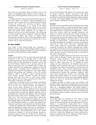 host brand more speciﬁcally (Desai and Keller, 2002). This
results in establishing brand alliances between number of
ﬁrms as they link through their products/services or marketing
activities.
In brand extensions, the parent brand experience appears to
have little impact on long-term repeat purchasing of an
extension across a range of cases in which perceived similarity
between the parent and extension categories varied
considerably (Swaminathan et al., 2001). If the brand
extension fails, it can harm brand equity of the parent
brand by producing negative reciprocal effects. Further, they
stated that parent brand experience has an impact on
extension trial but not on repeat purchase. The advertising
of brand extensions produces signiﬁcant reciprocal spillover
that favorably affects the choice of parent brand
(Subramanian and Ghose, 2003). Advertising spillover effect
becomes relevant when a brand name is used on two or more
products that are separately advertised.
IV. Case studies
Case studies of three Indian brands were undertaken to
delineate the approach for brand building adopted by them.
The action points suggested through case studies reinforced
the proposed PCDL model for brand building.
Archies
Archies was founded in 1979 as a mail order poster shop, and
introduced its ﬁrst line of greeting cards in 1980. The
company procured its ﬁrst ever foreign license from Walt
Disney, USA in 1984 and offered its customers some of the
best loved Disney characters on its greeting cards. As the
Archies brand grew into a household name in India, the
company diversiﬁed into gifting items. Strategic tie-ups with
global players, including Portal Publications, Gibson
Greetings and American Greetings Inc. (the world’s largest
publicly held greeting card company) of the US, enabled
Archies to offer its customers a range of special-occasion
cards. Archies’ product portfolio contains all-occasion
greeting cards, gift items such as curios, photo albums,
photo frames, soft toys, mugs, quotations, key chains and a
wide range of stationery (see Table I).
Archies has consistently focused on emotions and feelings,
making evident in its advertising theme: “The most special
way to say you care”. Archies products are available at a
variety of price points. Emotions are at the heart of the
Archies collections and played a signiﬁcant role in advancing
the social expressions market by creating a special collection
of greeting cards and gifts for different occasions such as
Friendship Day, Valentine’s Day, Mother’s Day and Father’s
Day and everyday cards such as “Thinking of you”, “Hello”,
“Miss you”, “Get well soon”, among others. Archies has
promoted the cause of the elderly by entering into a tie-up
with HelpAge India and with CRY (Child Relief and You) for
the under-privileged children to produce and market these
voluntary organizations’ greeting cards and stationery items.
Archies has established the “Archies Gallery” chain through
organized franchising. Archies kept pace by introducing e-
cards and offering online gifting opportunities through its e-
commerce portal, www.archiesonline.com as the market
environment continued to evolve and internet became an
important aspect of urban life. Promotion for Archies has
been through different communication channels including
press, All India Radio, FM channels, TV commercials, cable
& satellite channels. Archies’ association with Hindi
blockbuster movies and Hollywood productions like Speed
and Mask has earned the brand tremendous mileage amongst
the youth. Advertising highlights the brands’ preoccupation
with sentiments, feelings and emotions.
Boroline
Boroline is ﬁrmly entrenched as the undisputed brand leader
in its category in India, as a value-for-money brand to guard
and cure against dry skin problems during the winter months.
The name Boroline is derived from its ingredients – “Boro”
from boric powder, which has antiseptic properties and
“oline” as a variant of the Latin word “oleum” meaning oil.
Boroline is used to cure cuts and bruises, healing of stitches
after operation, protects heels against cracks, lubricates rough
or abraded skin, healing for sun burnt skin, etc. To its users,
Boroline is a trusted friend – a friend in need. Boroline has
recyclable packaging and contributes to ensure environmental
protection as a part of the “Save Trees” campaign. From
across India, numerous economically under-privileged,
terminally ill patients and children requiring heart surgery
have applied to Boroline and received ﬁnancial assistance for
treatment. In-spite of suffering bad phase for two years during
1990s, Boroline proved its brand goodwill by doubling its
sales after reintroduction.
New users, especially youngsters, discover the truth in their
elders’ belief in Boroline’s quality and become new users.
Boroline’s strong distribution system ensures that loyal
consumers get the tube of their favorite antiseptic skin
cream no matter where they are. To establish the brand
identity, the logo of Boroline is the Elephant known for its
steadiness and synonymous with success. In rural India for
the millions who cannot read, Boroline is still known as the
“hathiwala cream” (cream with the elephant logo). Boroline
explored all possible avenues of brand building including
communications channels like newspaper, magazine, radio
and outdoor promotions, festivals, and associating with
cricket and football matches. In terms of image building
Boroline has kept pace with the times and changing straplines
reﬂect the course of promotional platforms of Boroline
through the decades.
Boroline extended its brand to hair care products with
Boroline’s Eleen, a premium herbal light hair oil in the second
half of the 1990s. Other products introduced under the brand
name are a detangling shampoo with herbal beneﬁts, a
coconut oil based herbal hair tonic, and pain relieving formula
branded as Boroline’s Penorub, focused on the ultimate goal
of combining modern chemistry with the science of ancient
Indian Ayurveda.
Dabur Vatika
The Vatika brand was launched in 1995. Vatika in Hindi
means “garden”. In Indian society, beauty of a person is
associated with beautiful fair skin and dark, long lustrous hair.
Vatika is a comparatively young brand but is already
acknowledged for the qualitatively inﬂuential and pioneering
role that it has played in the evolution of the categories it has
had a presence in. Vatika has a premium image in hair oil
category, distributed through more than one million outlets
across the country. By offering hair oil that combined the
beneﬁts of natural products in a single pack, Vatika created a
niche for itself as the “total hair care” brand.
Building brand identity in competitive markets
Bhimrao M. Ghodeswar
Journal of Product & Brand Management
Volume 17 · Number 1 · 2008 · 4–12
8
 
