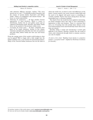 with distinctly different messages: Archies “The most
special way we care”; “Combining modern chemistry and
the science of ancient Indian Ayurveda”; and Dabur
Vatika “Values of youthfulness and natural beauty”. All
focus on social responsibility.
.
Delivering the performance – all have product focuses
appropriate to their products. When it comes to
distribution, Archies has its own gallery stores and an
organized franchising model, Boroline and Dabur Vatika
focus on the position of the products within stores.
.
Leveraging the brand equity – all three companies have
gone in for brand extension, Archies in key chains,
stationary and gift items, Boroline into hair care products
and pain balm, Dabur Vatika into hair care and beauty
products.
From the vantage point of the outside world looking in what
can be gained? Well to begin with a little insight into the
Indian retailing scene, a new frontier for international players.
Many of the concerns Indian businesses face are the same as
others the world over, yet there is some vital differences in the
detail. Context matters, the social concerns within India and
the need to be aligned with good causes is something to
consider carefully. Pepsico have been among those who have
sleepwalked into a consumer backlash.
The detail of how the model has been applied is interesting,
yet brand managers know that what is most interesting is
application to their own business. There is a structure here
and a set of headings that will usefully frame debates at the
next brainstorming session and should help ensure that no key
areas are missed.
Slavishly taking a model and introducing it would spell
difﬁculty if not disaster. Having a window into the world of
others, and a framework through which to examine ourselves
can only be helpful.
(A pre´cis of the article “Building brand identity in competitive
markets: a conceptual model”. Supplied by Marketing Consultants
for Emerald.)
Building brand identity in competitive markets
Bhimrao M. Ghodeswar
Journal of Product & Brand Management
Volume 17 · Number 1 · 2008 · 4–12
12
To purchase reprints of this article please e-mail: reprints@emeraldinsight.com
Or visit our web site for further details: www.emeraldinsight.com/reprints
 