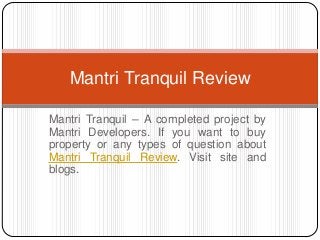 Mantri Tranquil – A completed project by
Mantri Developers. If you want to buy
property or any types of question about
Mantri Tranquil Review. Visit site and
blogs.
Mantri Tranquil Review
 