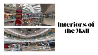Interiors of
the Mall
 