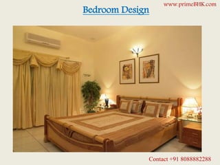 Bedroom Design
www.primeBHK.com
Contact +91 8088882288
 