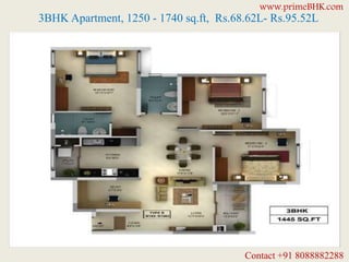 3BHK Apartment, 1250 - 1740 sq.ft, Rs.68.62L- Rs.95.52L
www.primeBHK.com
Contact +91 8088882288
 