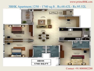 3BHK Apartment,1250 - 1740 sq.ft , Rs.68.62L- Rs.95.52L
www.primeBHK.com
Contact +91 8088882288
 