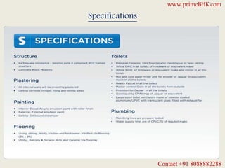 Specifications
www.primeBHK.com
Contact +91 8088882288
 