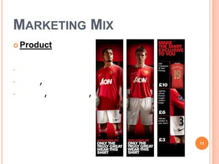 MARKETING MIX
 Product



-                 ,
-     ,
-         ,   ,




                      11
 