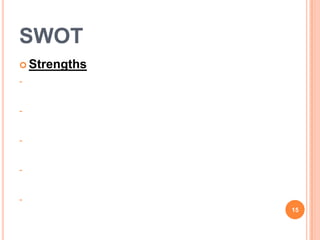 SWOT
 Strengths
-


-


-


-


-
              15
 
