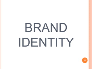 BRAND
IDENTITY
           25
 