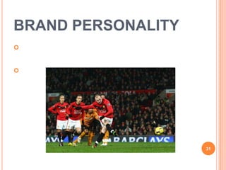 BRAND PERSONALITY








                    31
 