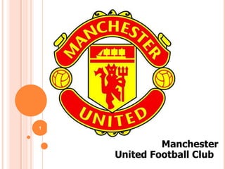 1



             Manchester
    United Football Club
 