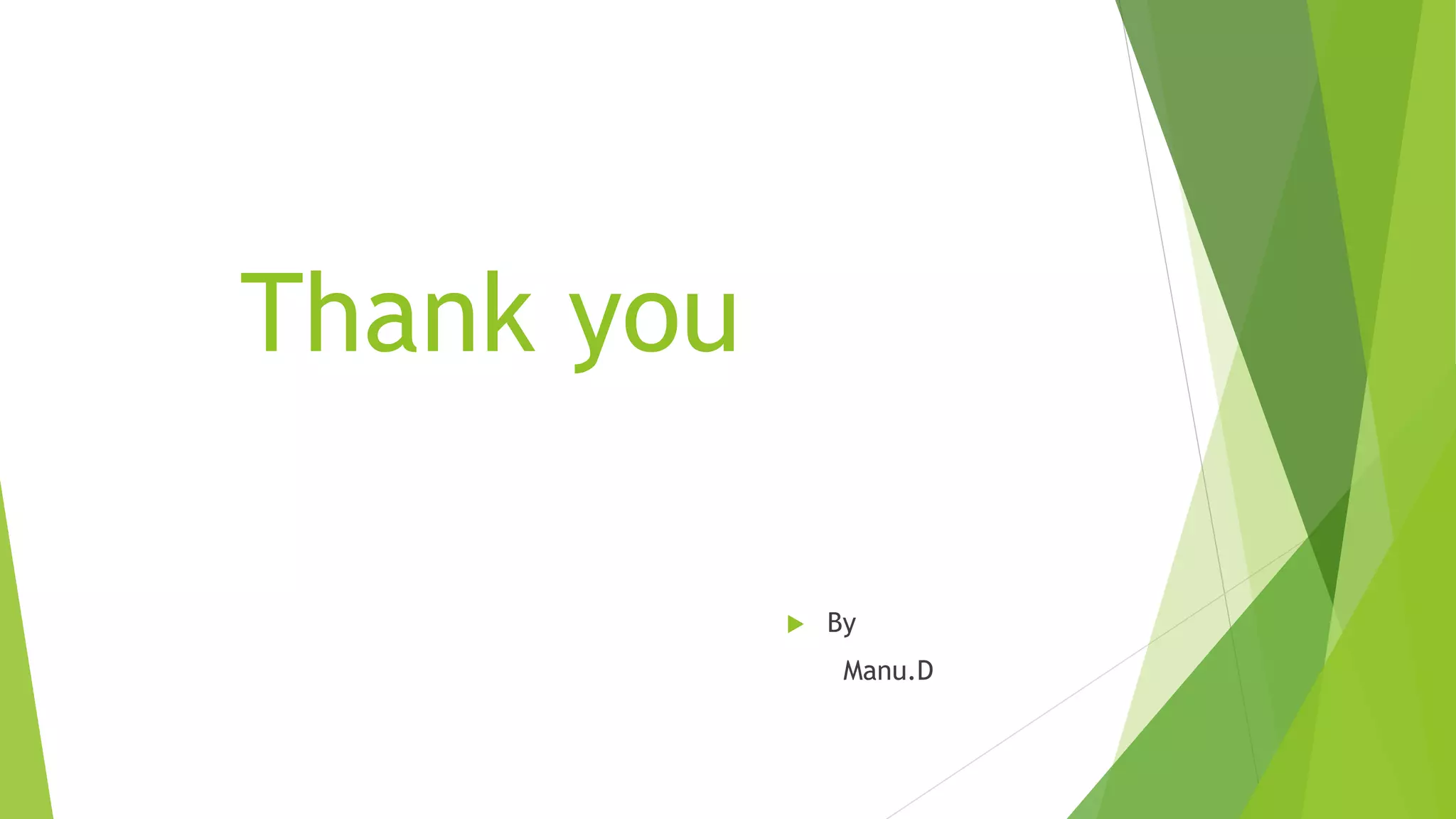 Thank you
 By
Manu.D
 