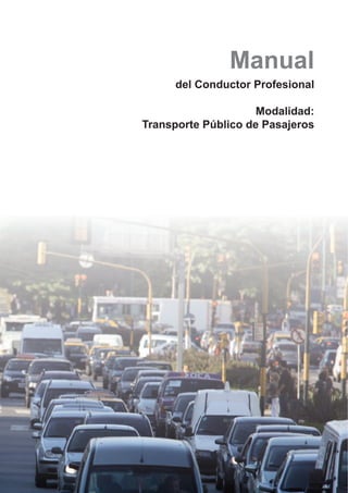 Manual
del Conductor Profesional
Modalidad:
Transporte Público de Pasajeros

 