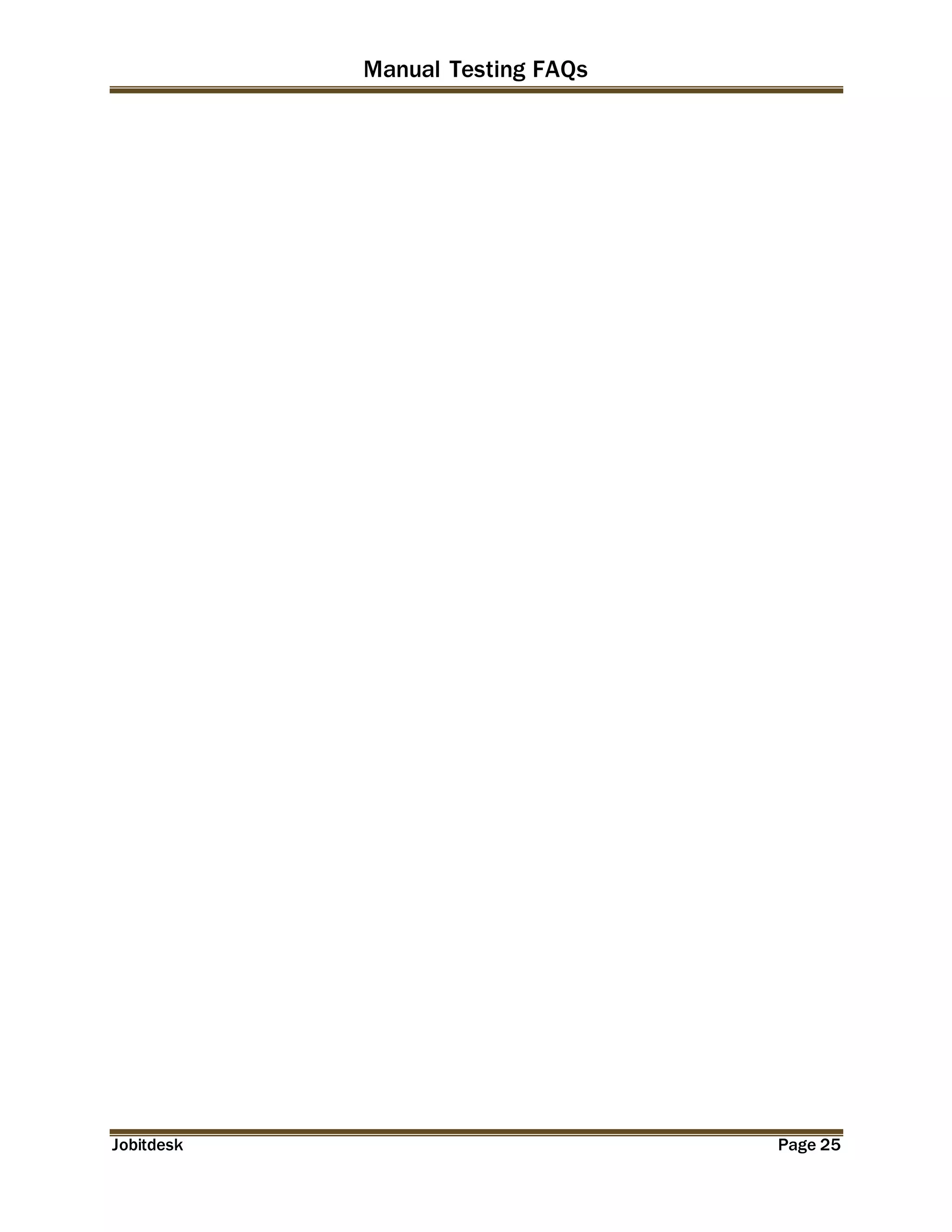 Manual Testing FAQs 
Jobitdesk Page 25 
