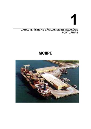 1
CARACTERÍSTICAS BÁSICAS DE INSTALAÇÕES
PORTUÁRIAS
MCIIPE
 