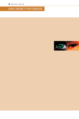28   MÍDIA FATOS - ABTA 2009


QUEM CONSOME TV POR ASSINATURA
 