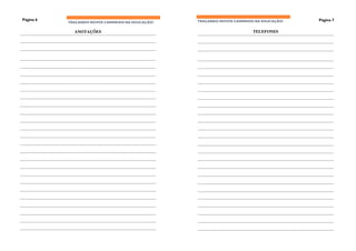 Página 6                                          TRAÇANDO NOVOS CAMINHOS NA EDUCAÇÃO!   Página 7
           TRAÇANDO NOVOS CAMINHOS NA EDUCAÇÃO!

             ANOTAÇÕES                                                   TELEFONES
 