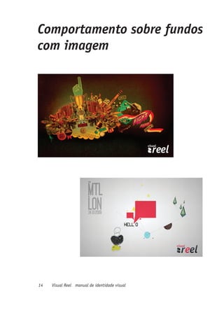 Comportamento sobre fundos
com imagem




14   Visual Reel manual de identidade visual
 