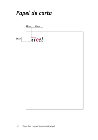 Papel de carta
            20 mm      42 mm




19 mm




16      Visual Reel manual de identidade visual
 