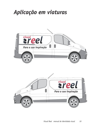 Aplicação em viaturas




   Para a sua inspiração




                                  Para a sua inspiração




                     Visual Reel manual de identidade visual   19
 