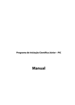 Programa de Iniciação Cientí ca Júnior – PIC




               Manual
 