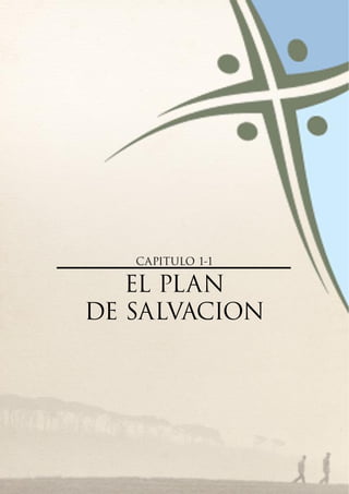 CAPITULO 1-1

   EL PLAN
DE SALVACION
 