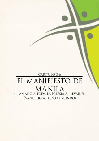 CAPITULO 3-6

 EL MANIFIESTO DE
     MANILA
(Llamado a toda la Iglesia a llevar el
    Evangelio a todo el mundo)
 