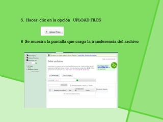 5.  Hacer  clic en la opción  UPLOAD FILES  6  Se muestra la pantalla que carga la transferencia del archivo  