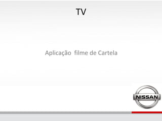 TV



Aplicação filme de Cartela
 