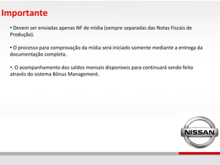 Importante
 • Devem ser enviadas apenas NF de mídia (sempre separadas das Notas Fiscais de
 Produção).

 • O processo para comprovação da mídia será iniciado somente mediante a entrega da
 documentação completa.

 •. O acompanhamento dos saldos mensais disponíveis para continuará sendo feito
 através do sistema Bônus Management.
 