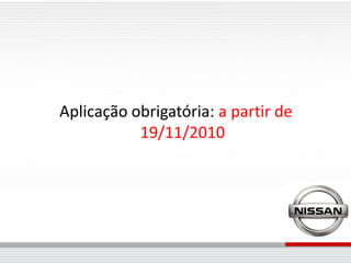 Aplicação obrigatória: a partir de
           19/11/2010
 