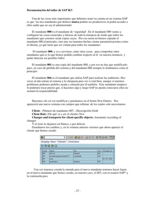 Documentación del taller de SAP R/3

     Una de las cosas más importantes que debemos tener en cuenta en un sistema SAP
e...
