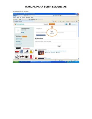 MANUAL PARA SUBIR EVIDENCIAS
3.como subir el archivo




                                   Subir
                                  archivo
 