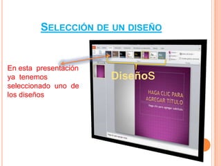 SELECCIÓN DE UN DISEÑO


En esta presentación
ya tenemos             Diseños
seleccionado uno de
los diseños
 