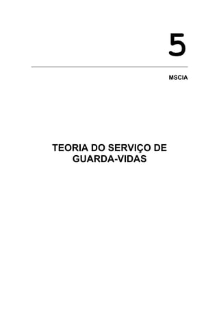 5
MSCIA
TEORIA DO SERVIÇO DE
GUARDA-VIDAS
 