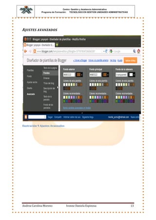 Centro: Gestión y Asistencia Administrativa
              Programa de Formación: TECNOLOGO EN GESTION UNIDADES ADMINISTRATIVAS




AJUSTES AVANZADOS




Ilustración 9 Ajustes Avanzados




Andrea Carolina Moreno            Ivonne Daniela Espinosa                            13
 