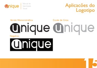 Aplicacões do
           Manual de
           Identidade
           Visual
                                         Logotipo
Versão Monocromática    Escala de Cinza




Negativo
 