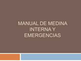 MANUAL DE MEDINA
   INTERNA Y
  EMERGENCIAS
 
