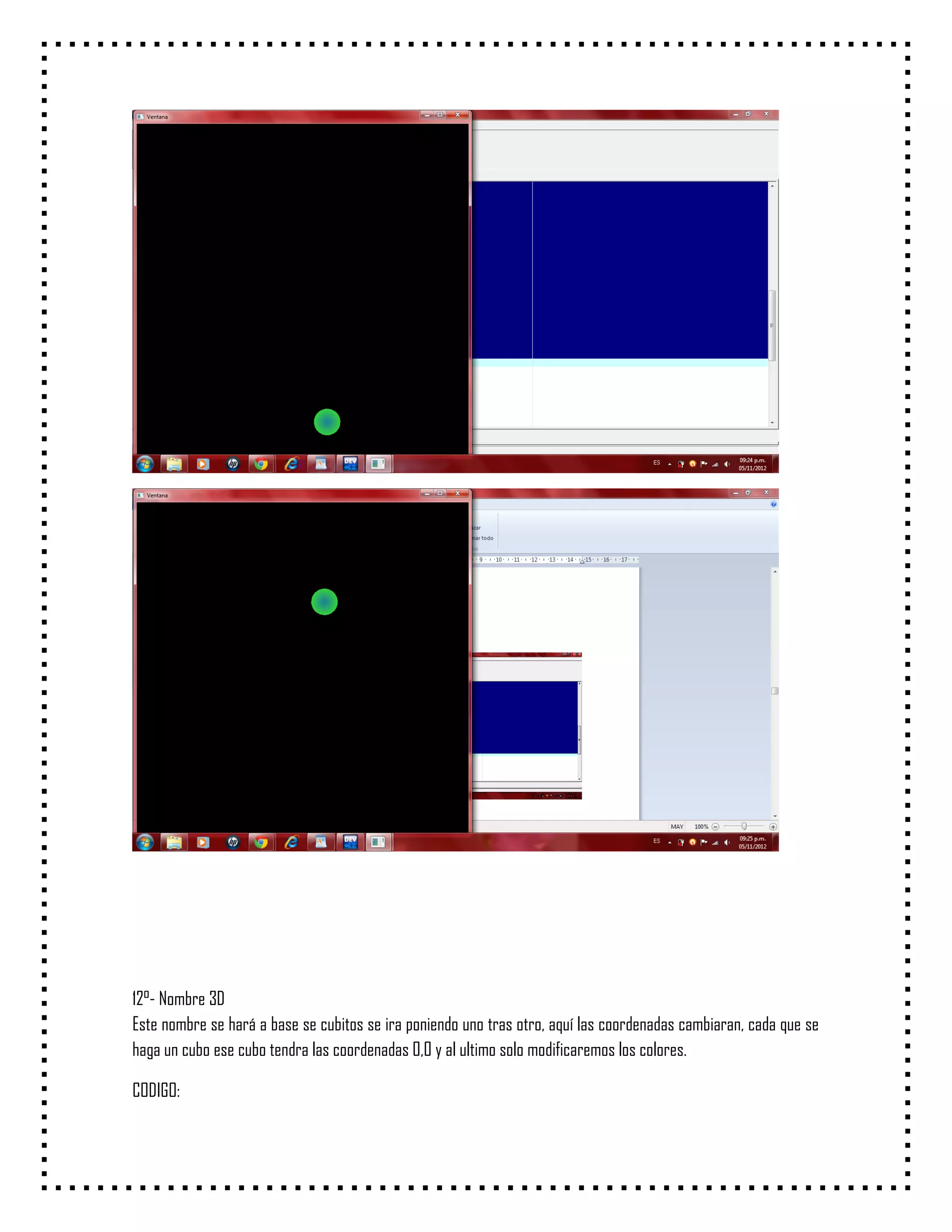 12°- Nombre 3D
Este nombre se hará a base se cubitos se ira poniendo uno tras otro, aquí las coordenadas cambiaran, cada que se
haga un cubo ese cubo tendra las coordenadas 0,0 y al ultimo solo modificaremos los colores.

CODIGO:
 