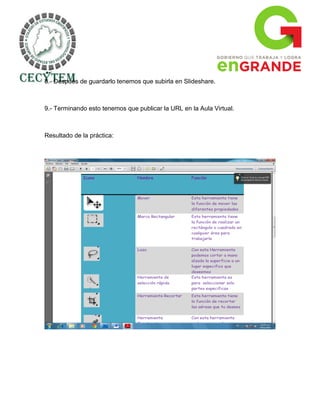 8.- Después de guardarlo tenemos que subirla en Slideshare.



9.- Terminando esto tenemos que publicar la URL en la Aula Virtual.



Resultado de la práctica:
 