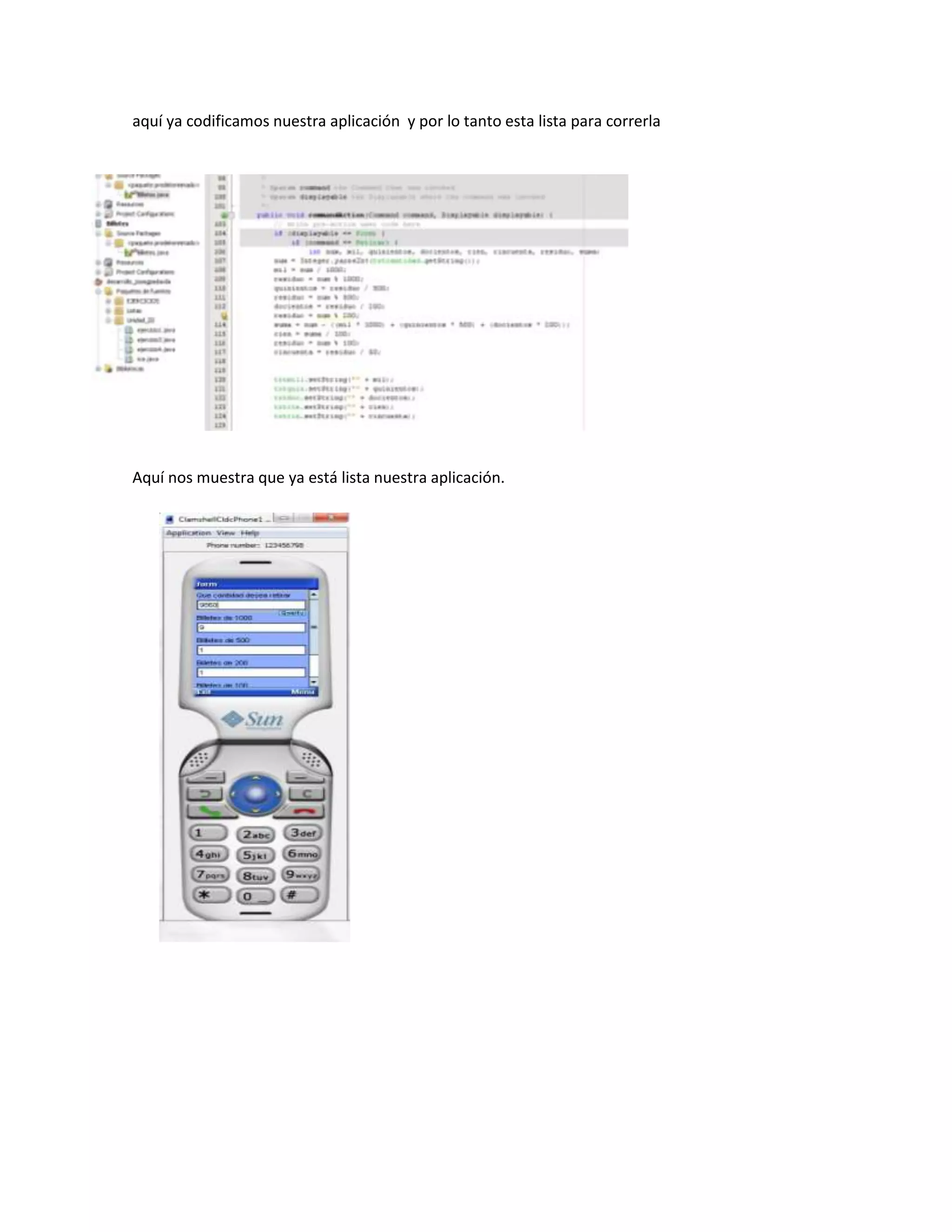 aquí ya codificamos nuestra aplicación y por lo tanto esta lista para correrla




Aquí nos muestra que ya está lista nuestra aplicación.
 